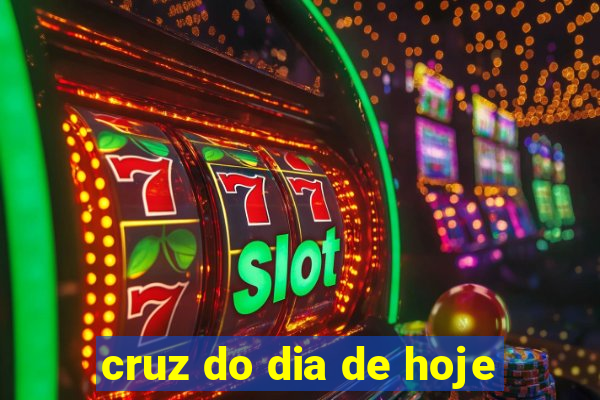 cruz do dia de hoje